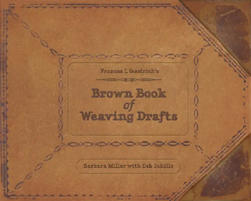 Frances L. Goodrich's Brown Book of Weaving Drafts by Barbara Miller