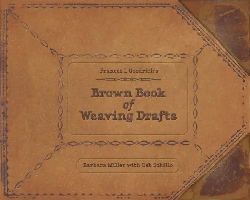 Frances L. Goodrich's Brown Book of Weaving Drafts by Barbara Miller