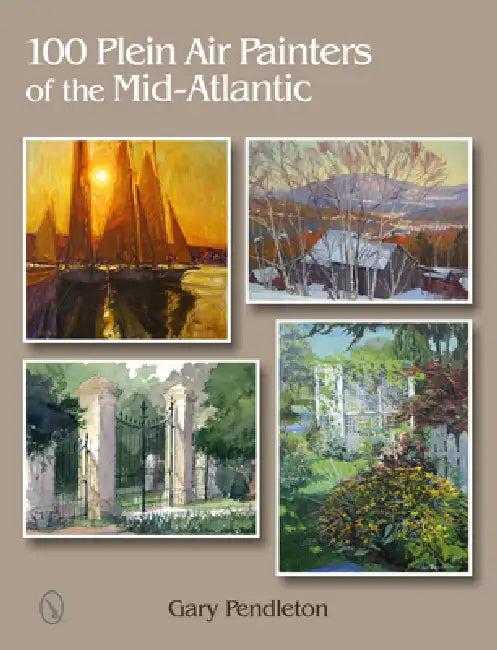 100 Plein Air Painters of the Mid-Atlantic by Gary Pendleton