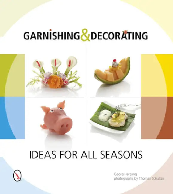 Garnishing & Decorating: Ideas for All Seasons by Georg Hartung, Thomas Schultze