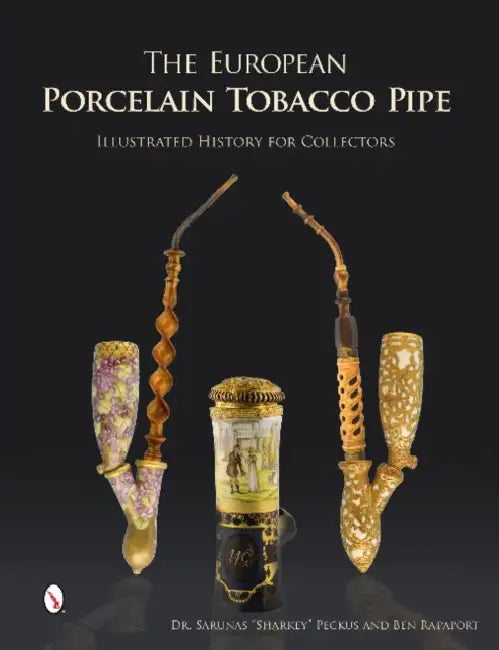 The European Porcelain Tobacco Pipe: Illustrated History for Collectors by Peckus, Ben Rapaport