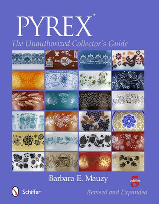 Pyrex: The Unauthorized Collector's Guide by Barbara E. Mauzy
