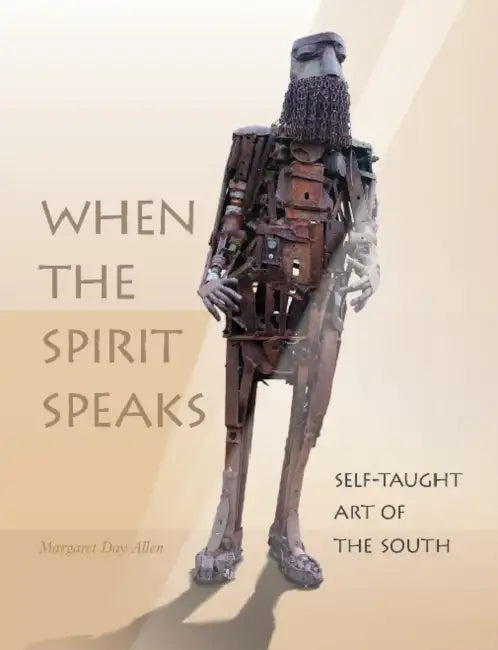When the Spirit Speaks: Self-Taught Art of the South by Margaret Day Allen
