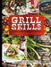 Grill Skills: Professional Tips for the Perfect Barbeque: Food, Drinks, Music, Table Settings, Flowers by Liselotte Forslin, Mia Gahne, Jan Gradvall