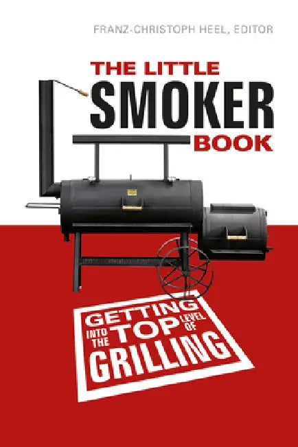 The Little Smoker Book: Getting Into the Top Level of Grilling by Franz-Christoph Heel