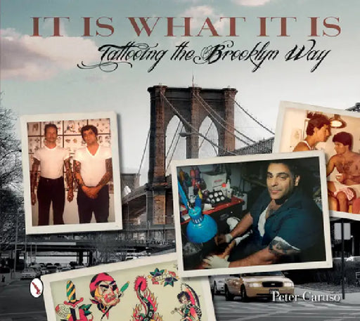 It Is What It Is: Tattooing the Brooklyn Way by Peter Caruso