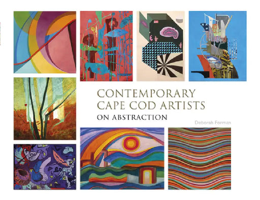 Contemporary Cape Cod Artists: On Abstraction by Deborah Forman