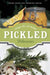 Pickled Delicacies: In Vinegar, Oil, and Alcohol by Eva Aufreiter, Bernadette Baumgartner, Birgit Hauer