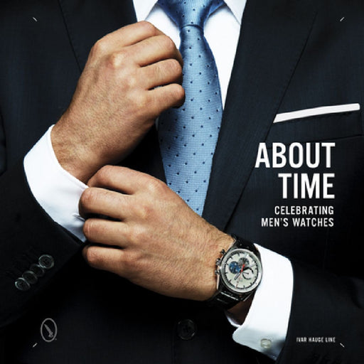About Time: Celebrating Men's Watches by Ivar Line