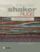 Weaving Shaker Rugs: Traditional Techniques to Create Beautiful Reproduction Rugs and Tapes by Mary Elva Congleton Erf