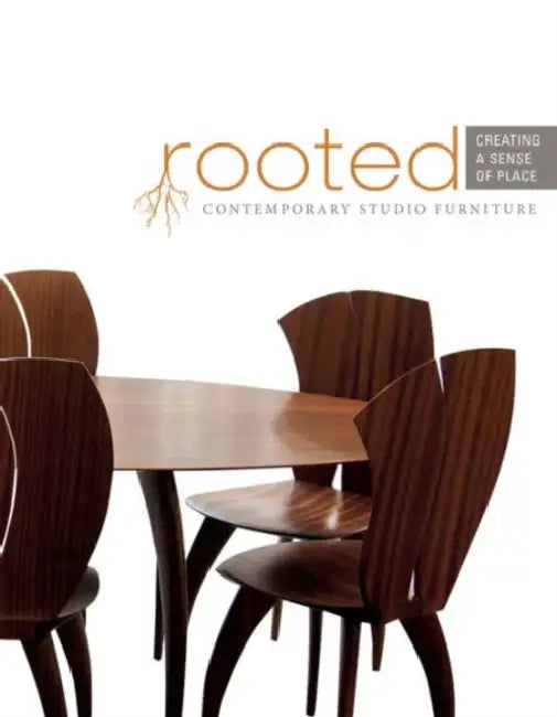 Rooted: Creating a Sense of Place: Contemporary Studio Furniture by The Furniture Society, Steffanie Dotson, Douglas Congdon-Martin