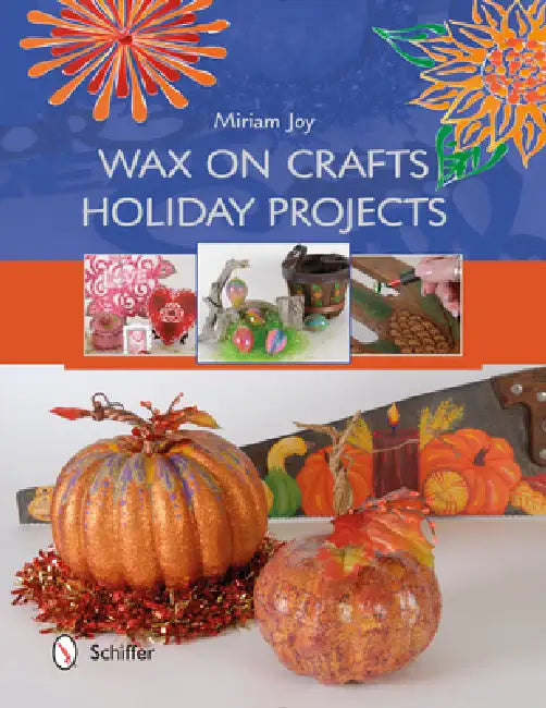 Wax on Crafts Holiday Projects by Miriam Joy