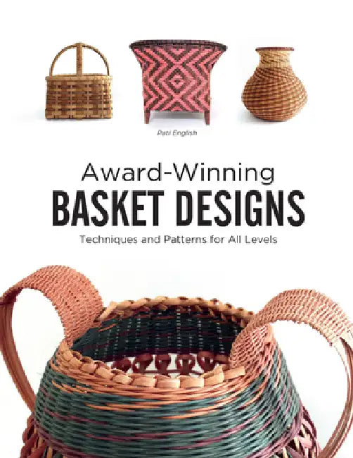 Award-Winning Basket Designs: Techniques and Patterns for All Levels by Pati English
