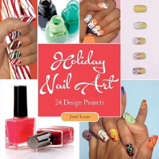 Holiday Nail Art: 24 Design Projects by Janel Lucas