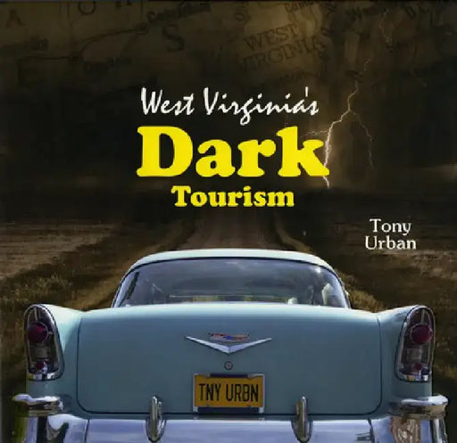 West Virginia's Dark Tourism by Tony Urban