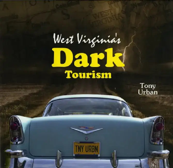 West Virginia's Dark Tourism by Tony Urban
