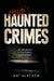 Ohio's Haunted Crimes: An Exploration of Ten Haunted Crime Scenes by Kat Klockow