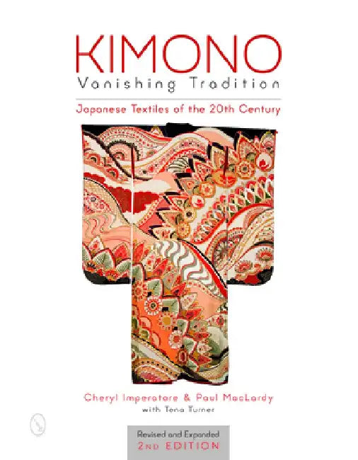 Kimono, Vanishing Tradition: Japanese Textiles of the 20th Century by Cheryl Imperatore