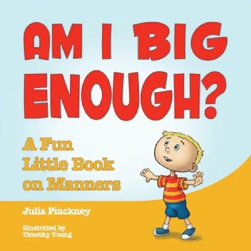 Am I Big Enough?: A Fun Little Book on Manners by Julia Pinckney, Timothy Young