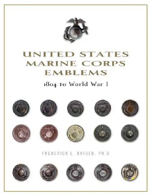 United States Marine Corps Emblems: 1804 to World War I by Frederick L. Briuer