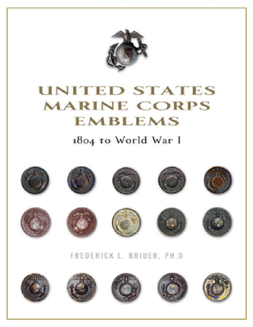 United States Marine Corps Emblems: 1804 to World War I by Frederick L. Briuer