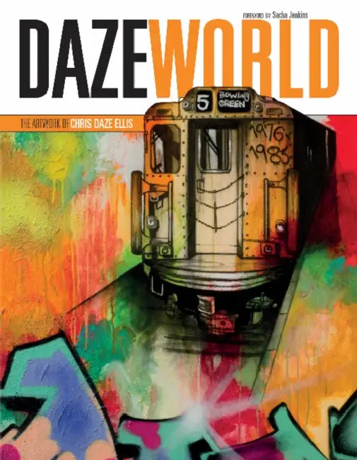 Dazeworld: The Artwork of Chris Daze Ellis by Chris Ellis, Sacha Jenkins