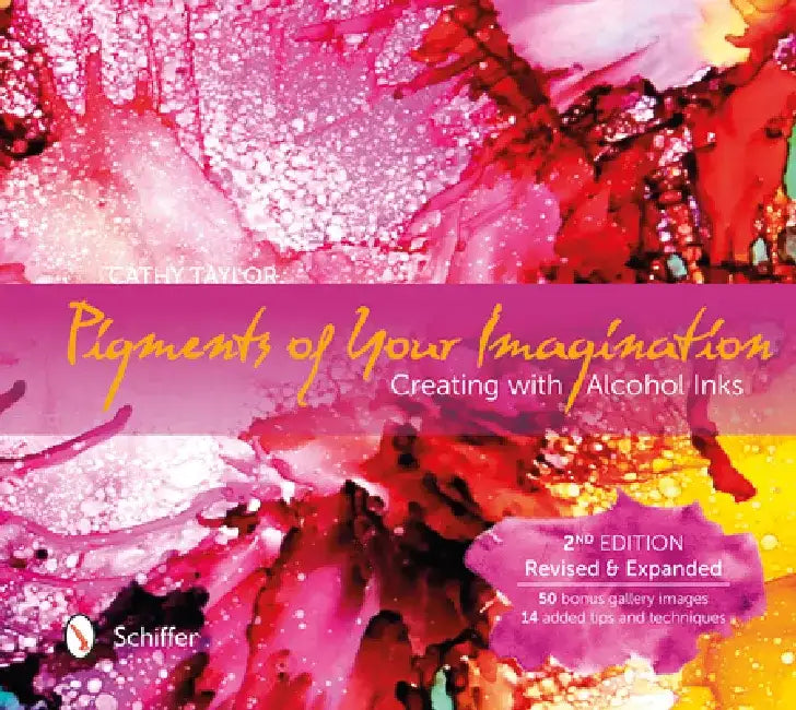 Pigments of Your Imagination: Creating with Alcohol Inks by Cathy Taylor