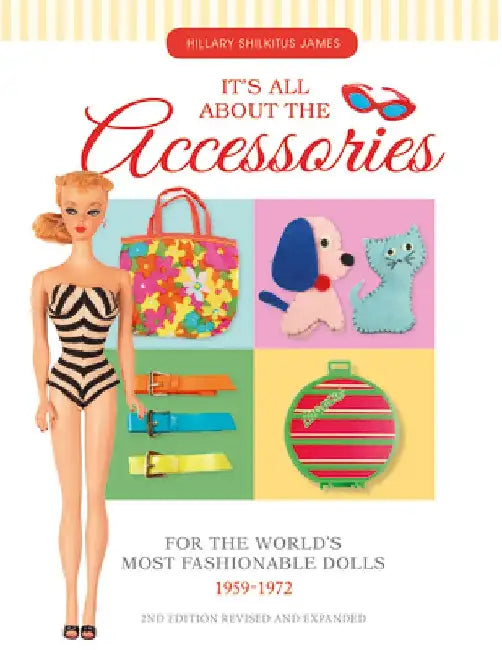 It's All about the Accessories for the World's Most Fashionable Dolls, 1959-1972 by Hillary James Shilkitus