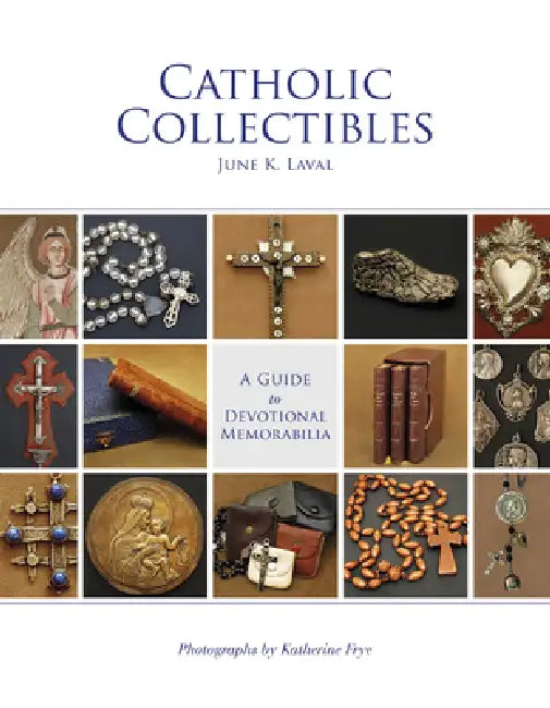 Catholic Collectibles: A Guide to Devotional Memorabilia by June K. Laval, Katherine Frye