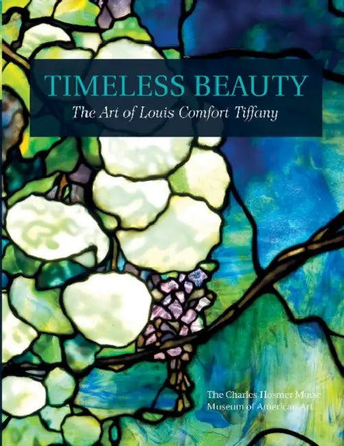 Timeless Beauty: The Art of Louis Comfort Tiffany by Morse Museum