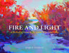 Fire and Light: A Method of Painting for Artists Who Love Color by Julie Hanson