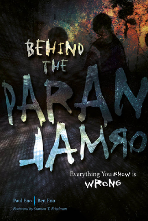 Behind the Paranormal: Everything You Know Is Wrong by Paul Eno, Ben Eno