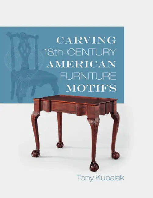 Carving 18th-Century American Furniture Motifs by Tony Kubalak