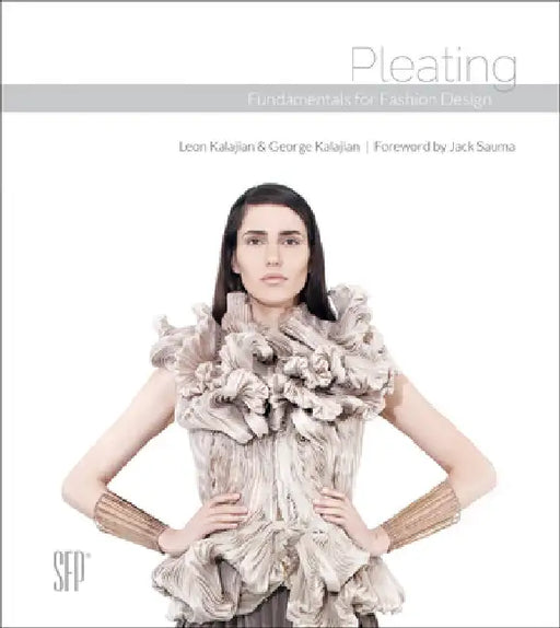 Pleating: Fundamentals for Fashion Design by Leon Kalajian