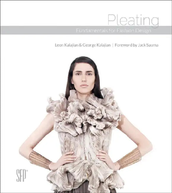Pleating: Fundamentals for Fashion Design by Leon Kalajian