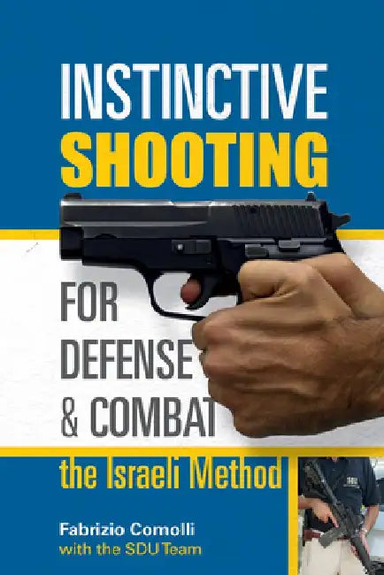 Instinctive Shooting for Defense and Combat: The Israeli Method by Fabrizio Comolli