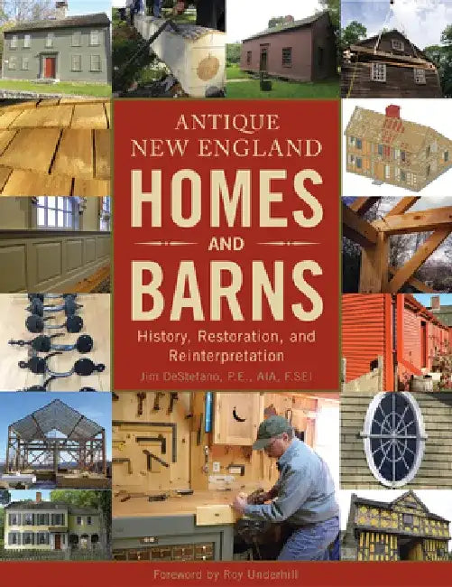 Antique New England Homes & Barns: History, Restoration, and Reinterpretation by Jim DeStefano