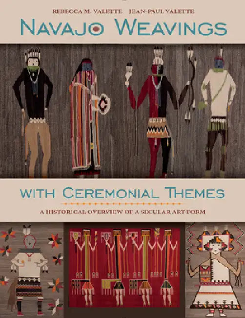 Navajo Weavings with Ceremonial Themes: A Historical Overview of a Secular Art Form by Rebecca M. Valette, Jean-Paul Valette