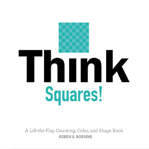 Think Squares!: A Lift-The-Flap Counting, Color, and Shape Book by Karen S. Robbins