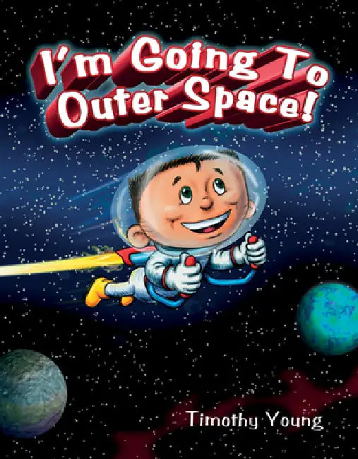 I'm Going to Outer Space! by Timothy Young