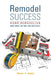 Remodel Success: Home Remodeling Done Right, on Time, and on Budget by Monica Higgins