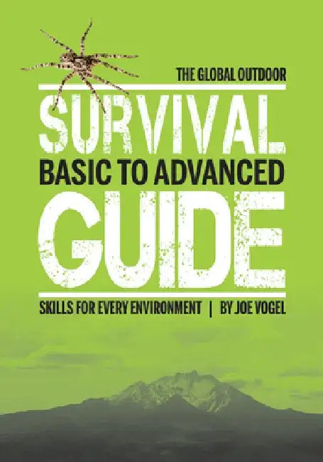 The Global Outdoor Survival Guide: Basic to Advanced Skills for Every Environment by Joe Vogel