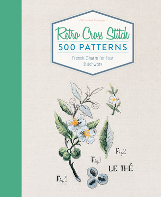 Retro Cross Stitch: 500 Patterns, French Charm for Your Stitchwork by Veronique Enginger