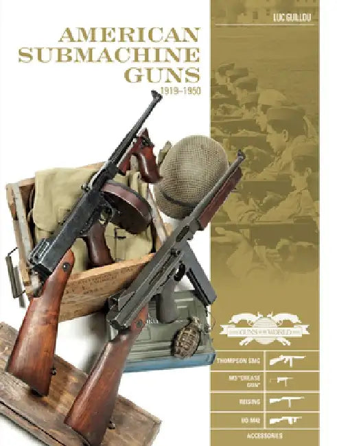 American Submachine Guns 1919-1950: Thompson Smg, M3 "Grease Gun," Reising, Ud M42, and Accessories by Luc Guillou