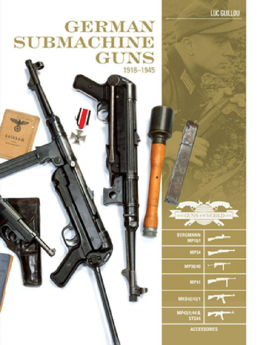German Submachine Guns, 1918-1945: Bergmann Mp18/I - Mp34/38/40/41 - Mkb42/43/1 - Mp43/1 - Mp44 - Stg44 - Accessories by Luc Guillou