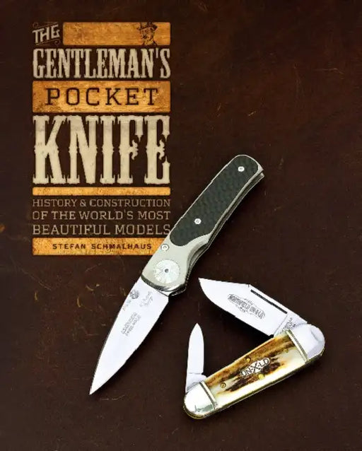 The Gentleman's Pocket Knife: History and Construction of the World's Most Beautiful Models by Stefan Schmalhaus