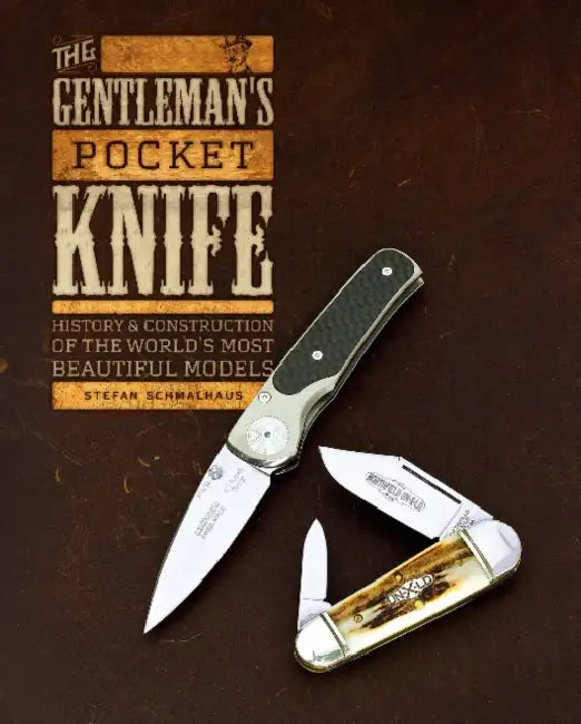 The Gentleman's Pocket Knife: History and Construction of the World's Most Beautiful Models by Stefan Schmalhaus