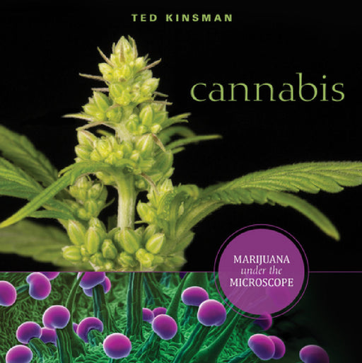 Cannabis: Marijuana Under the Microscope by Ted Kinsman