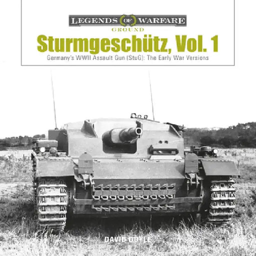 Sturmgeschutz: Germany's WWII Assault Gun (Stug), Vol.1: The Early War Versions by David Doyle