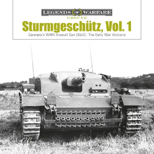Sturmgeschutz: Germany's WWII Assault Gun (Stug), Vol.1: The Early War Versions by David Doyle